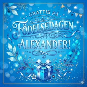 Grattis på Födelsedagen Alexander! Grattis på Födelsedagen Alexander
